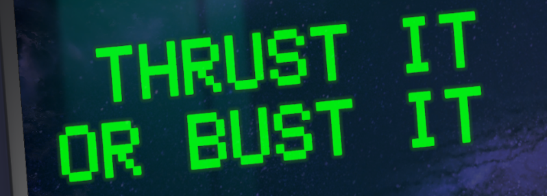 Thrust It Or Bust It