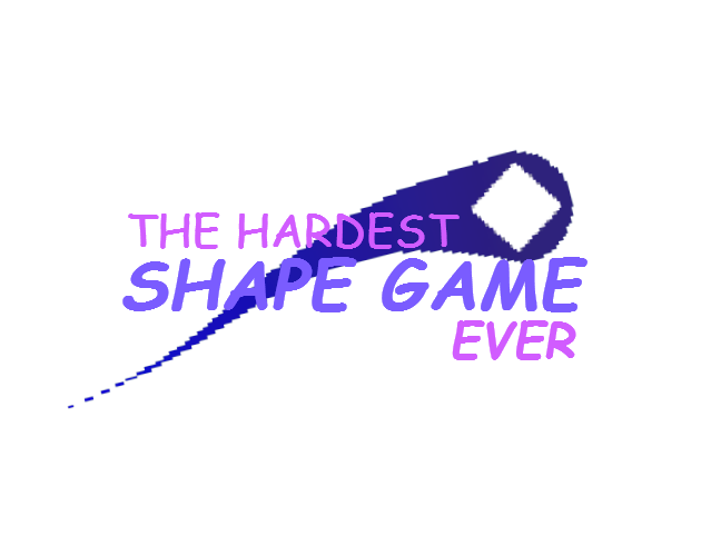 The Hardest Shape Game (probably (prototype))