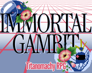 IMMORTAL GAMBIT   - 1-page mecha TTRPG for 2-6 players 