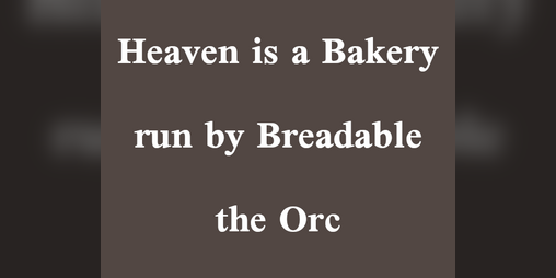 Cover image for Heaven is a Bakery run by Breadable the Orc