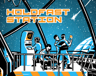 Holdfast Station   - A TTRPG about community survival in the Far-Out of space. 