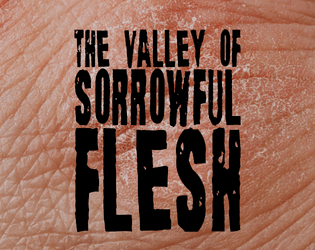 The Valley of Sorrowful Flesh  