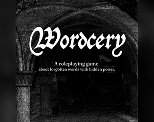 Wordcery   - A roleplaying game about forgotten words with hidden power. 