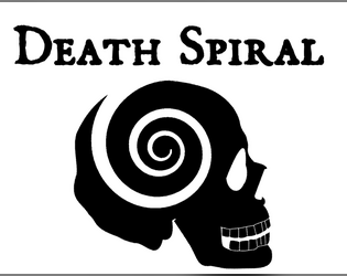 Death Spiral SRD   - Tiered Dice TTRPG with wagered rolls and a spiral of character death at risk at every turn. 