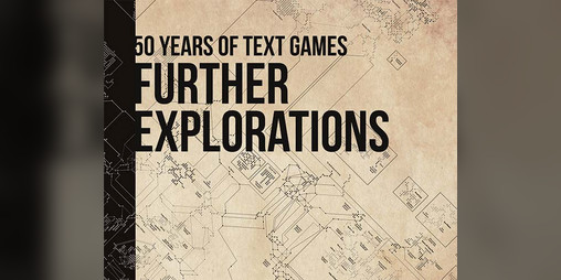 Cover image for Further Explorations: 50 Years of Text Games