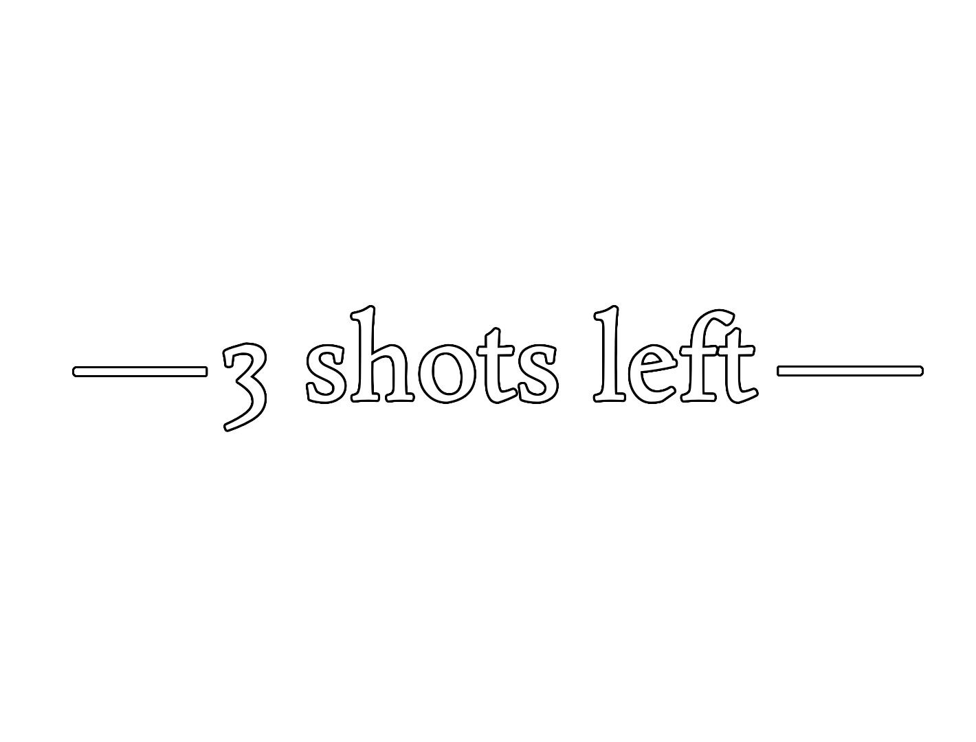 3 Shots Left