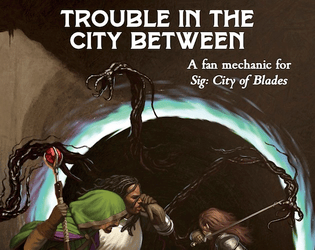 Trouble in the City Between   - a Sig: City of Blades fan mechanic 