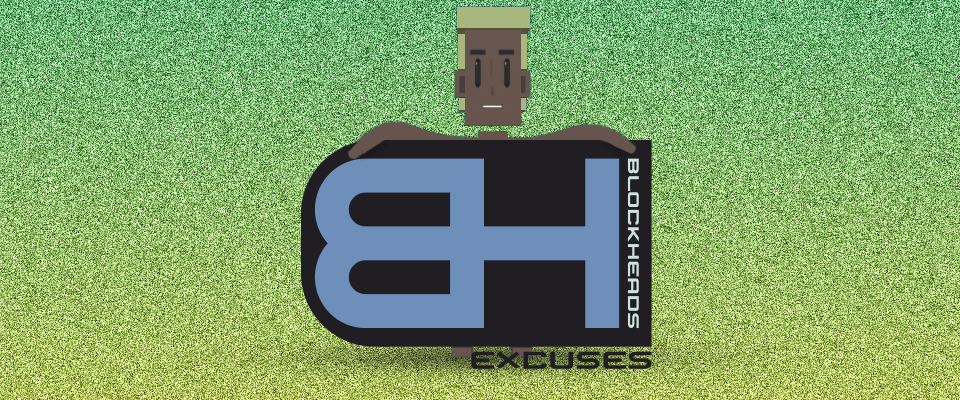 BlockHeads Excuses