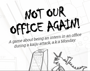Not Our Office Again!   - A one-page TTRPG to escape from a Kaiju and your boss!! 