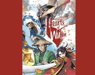 Hearts of Wulin   - A Game of Wuxia Melodrama, Powered by the Apocalypse 