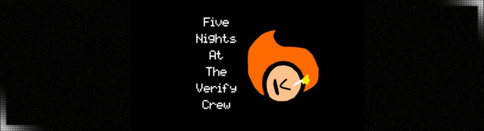 Five Nights At The Verify Crew