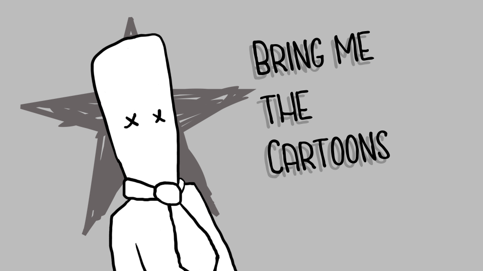 Bring me the Cartoons