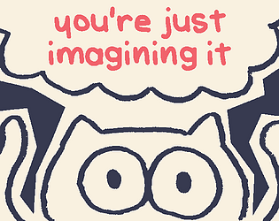 you're just imagining it [Free] [Simulation] [Windows] [macOS] [Linux]