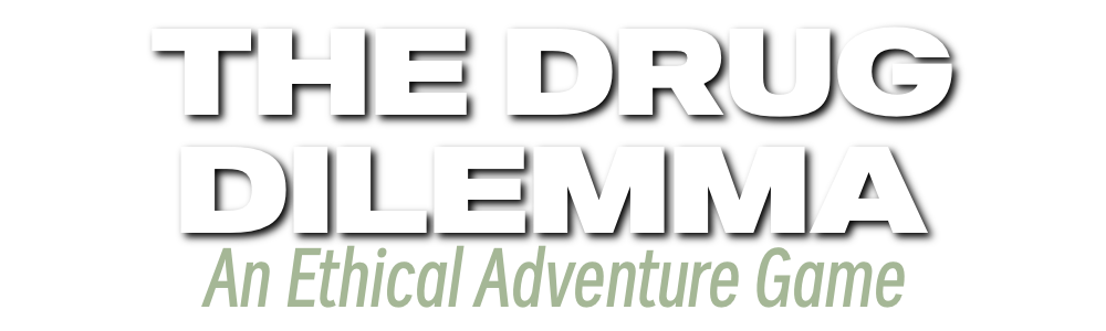 The Drug Dilemma: An Ethical Adventure Game