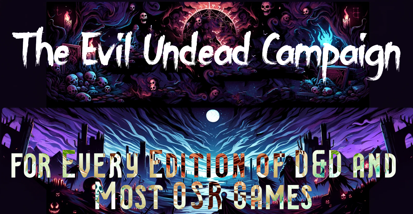 The Evil Undead Campaign: for Every Edition of D&D, and Many OSR Systems