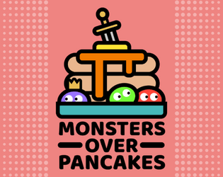 Monsters Over Pancakes   - Your party of monsters fighting for pancakes! 