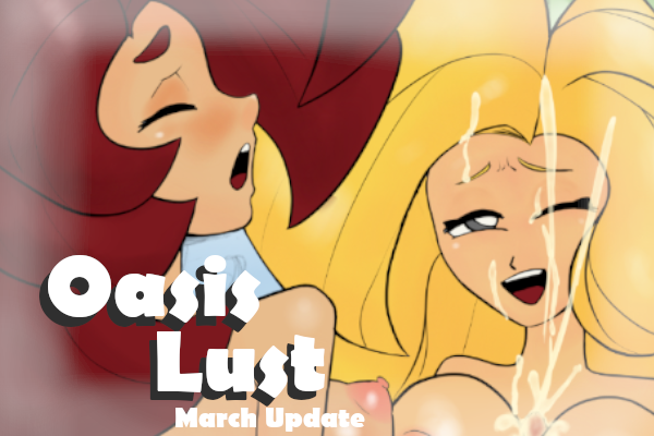 Cover image for Oasis Lust March Update!