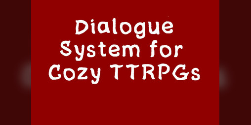 Cover image for Dialogue Systems for Cozy TTRPGs