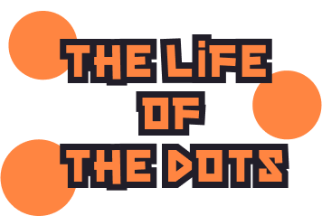 The Life Of The Dots