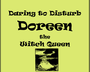 Daring to Disturb Doreen the Witch Queen (system agnostic)  