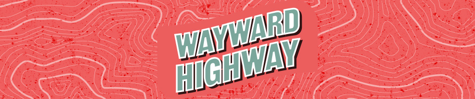 Wayward Highway *Ashcan*