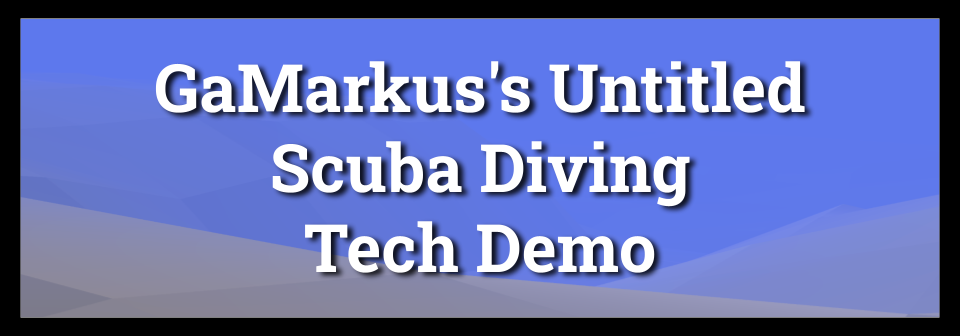 GaMarkus's Untitled Scuba Diving Tech Demo