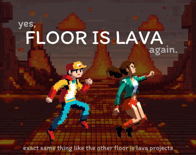 yes, floor is lava again