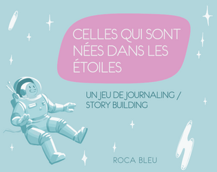 Celles qui sont nées dans les étoiles   - One page journaling / storybuilding game Build a science fiction story in a generation ship. 