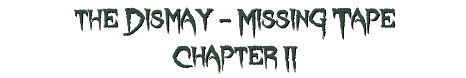 the Dismay - Missing Tape Chapter 2
