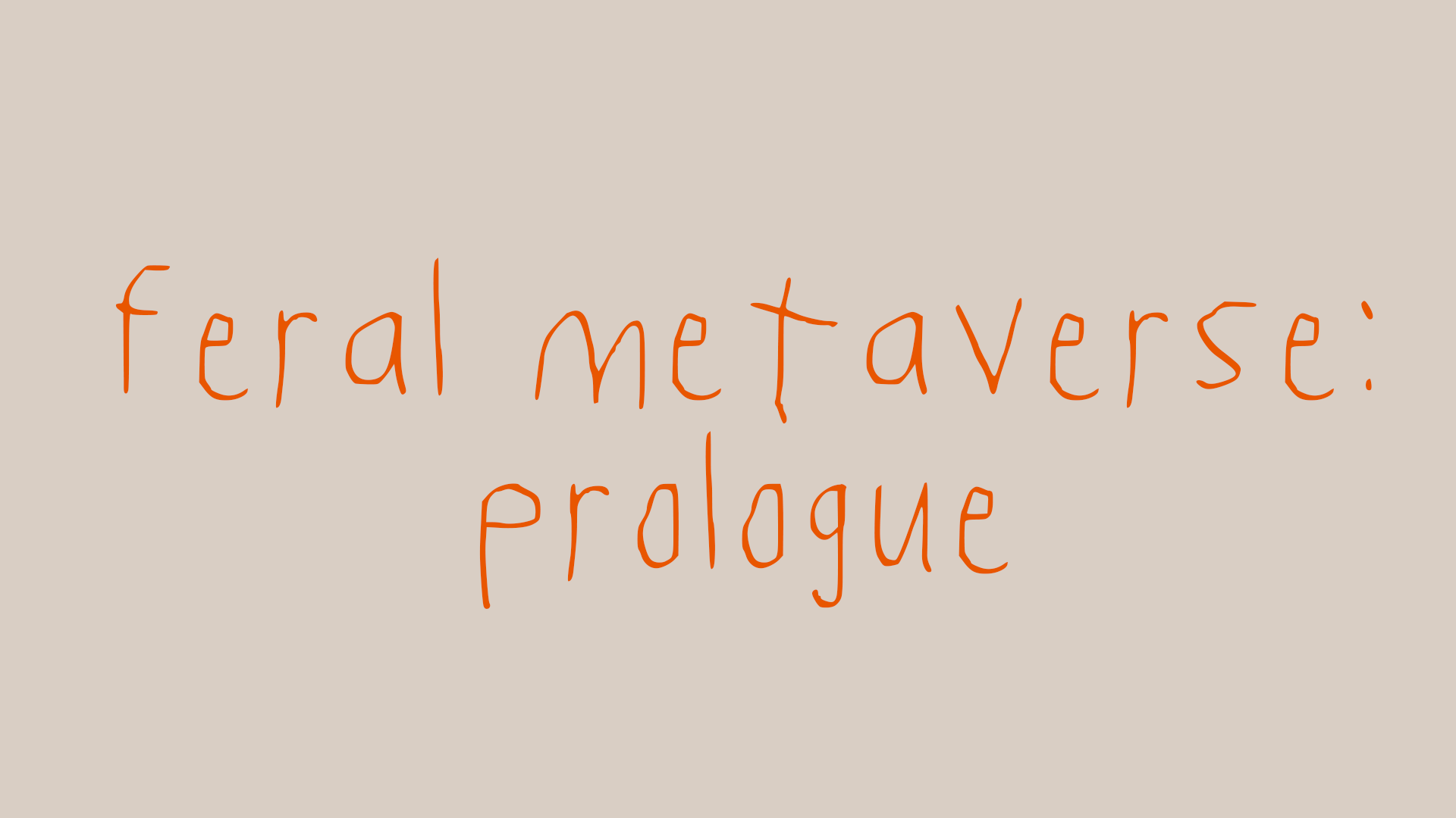 Feral Metaverse: Prologue