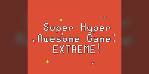 Cover image for Super Hyper Awesome Game: EXTREME!