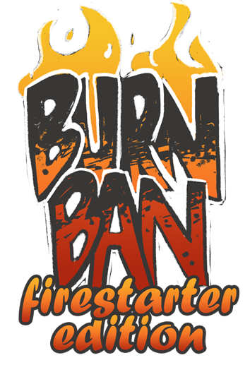 Burn Ban: Firestarter Edition