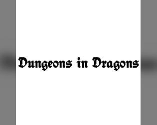 Dungeons in Dragons   - April Fools (2024) project. Fully playable free TTRPG. I promise it'll be funny to 50% of you! 