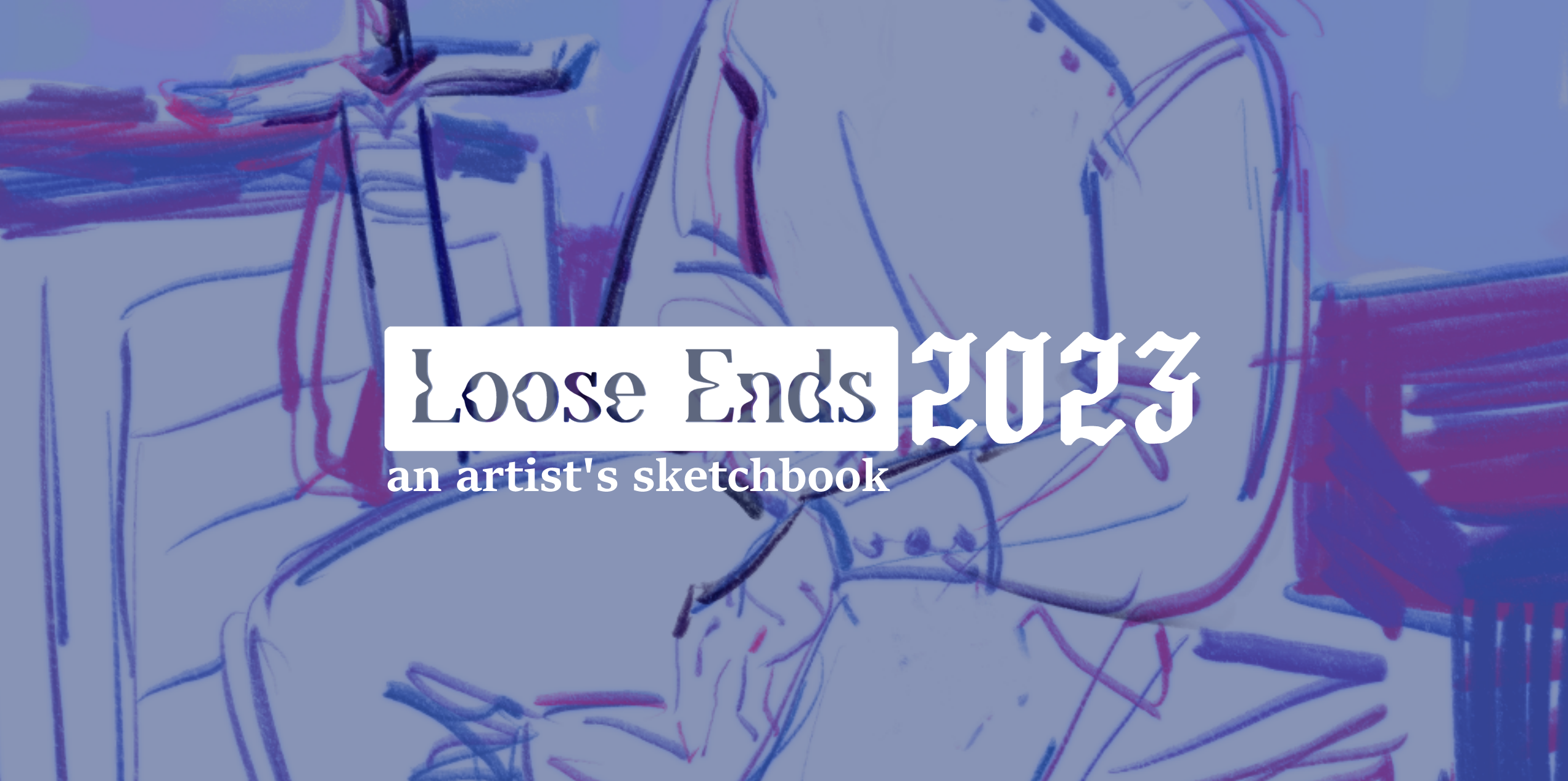 Cover image for Loose Ends 2023 - an artist's sketchbook