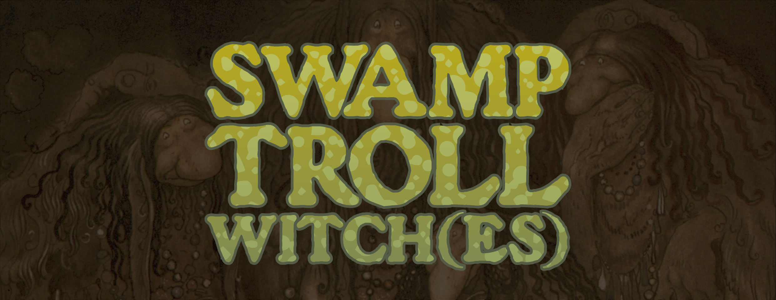 Swamp Troll Witch(es) - REMASTER AVAILABLE NOW