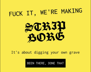 Strip Borg   - It’s about digging your own grave. And hopefully lying in it. 