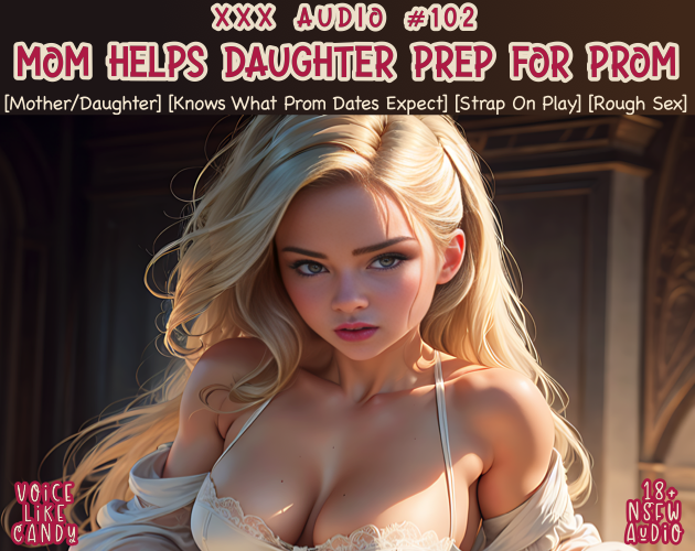 Audio #102 - Mom Helps Daughter Prep For Prom