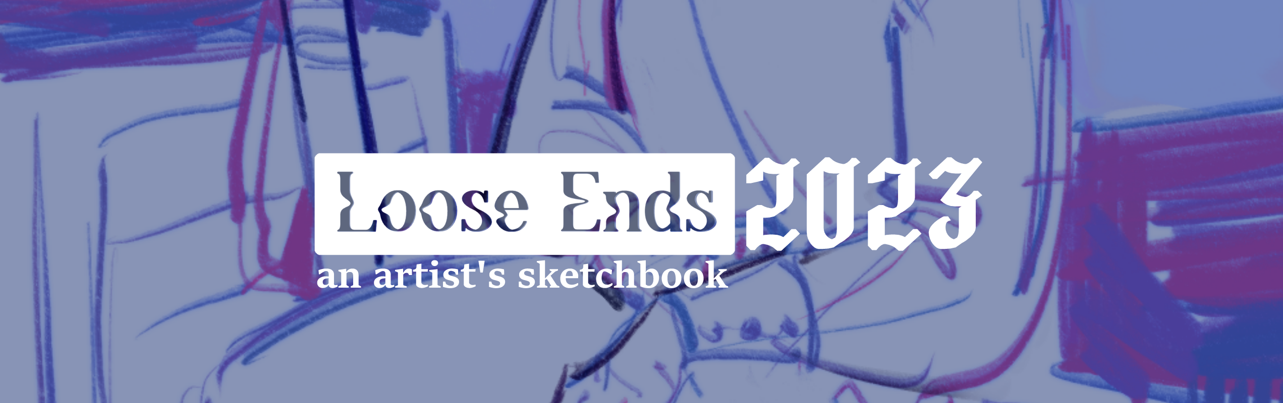 Loose Ends 2023 - an artist's sketchbook