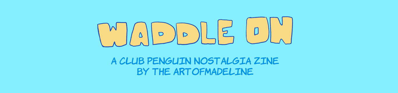 waddle on: a club penguin nostalgia zine