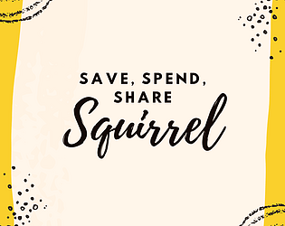 Save, Spend, Share and Squirrel