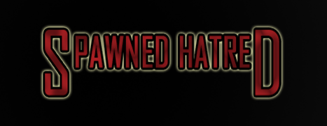 Spawned Hatred
