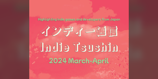 Cover image for Indie Tsushin: 2024 March-April Issue