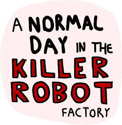 A Normal Day in the Killer Robot Factory