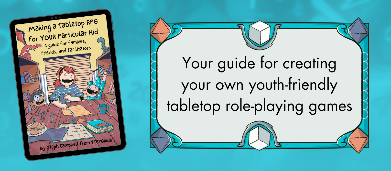 Making a Tabletop RPG for YOUR Particular Kid: A Guide for Families, Friends, and Facilitators