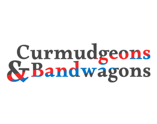 Curmudgeons & Bandwagons  