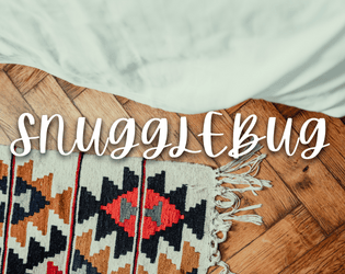 Snugglebug   - A cozy micro rpg for 2, to be played while snuggled in a blanket 