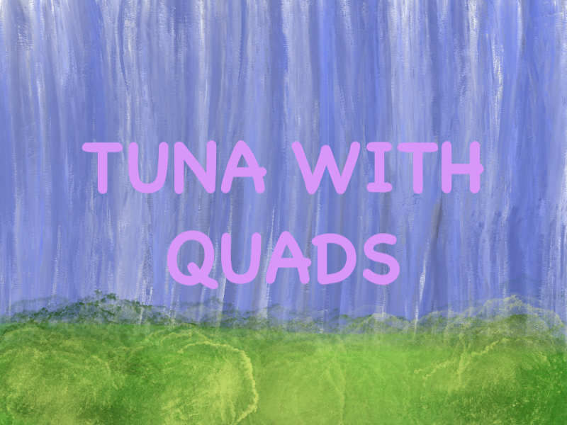 Tuna With Quads