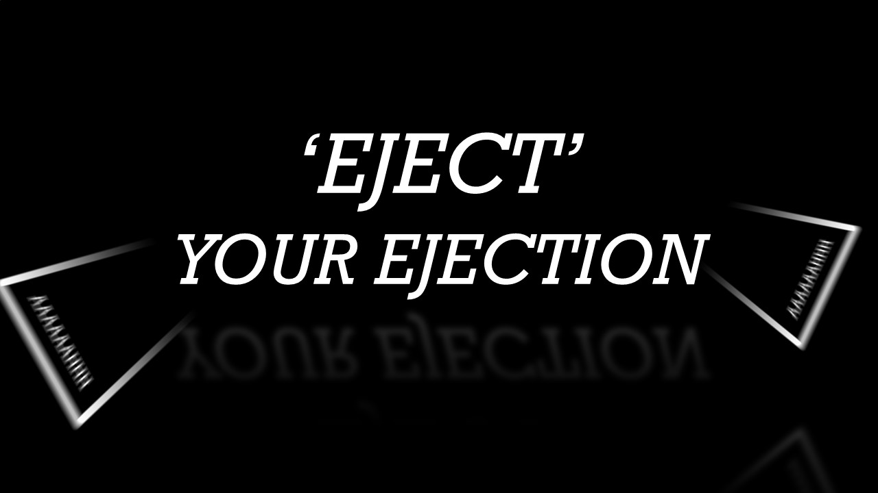 'Eject' your Ejection