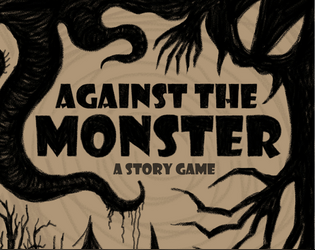 Against the Monster   - A story game about a monster hunt, the good in the monster, and the monstrosity of the hunters (DftQ) 