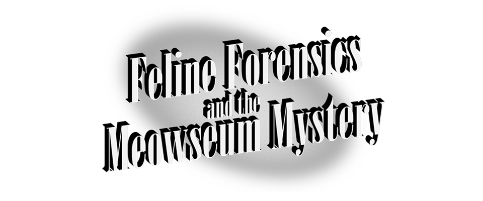 Feline Forensics and the Meowseum Mystery